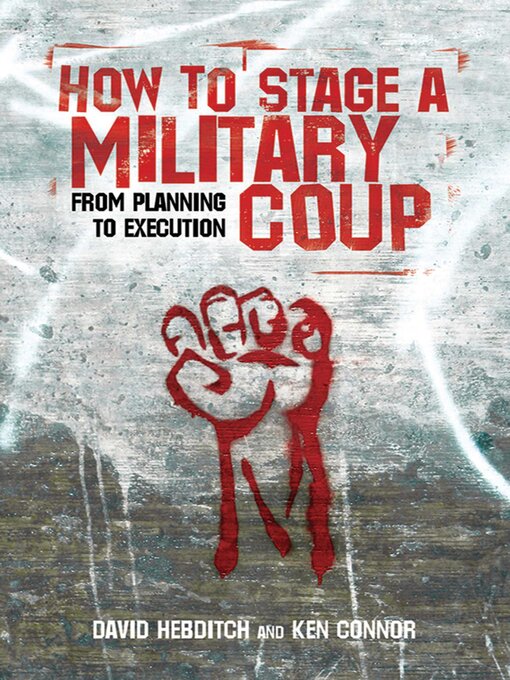 Title details for How to Stage a Military Coup: From Planning to Execution by Ken Connor - Available